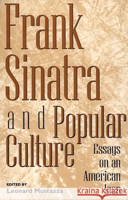 Frank Sinatra and Popular Culture: Essays on an American Icon