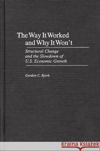 The Way It Worked and Why It Won't: Structural Change and the Slowdown of U.S. Economic Growth