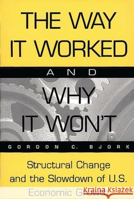 The Way It Worked and Why It Won't: Structural Change and the Slowdown of U.S. Economic Growth