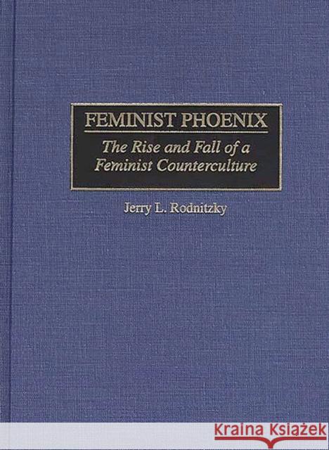Feminist Phoenix: The Rise and Fall of a Feminist Counterculture