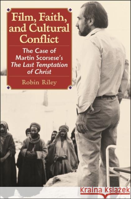 Film, Faith, and Cultural Conflict: The Case of Martin Scorsese's the Last Temptation of Christ