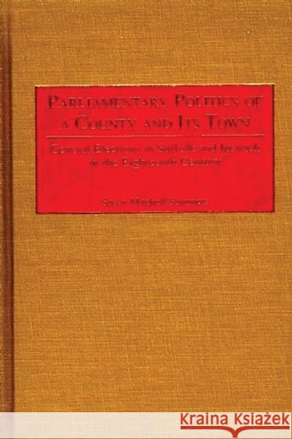 Parliamentary Politics of a County and Its Town: General Elections in Suffolk and Ipswich in the Eighteenth Century