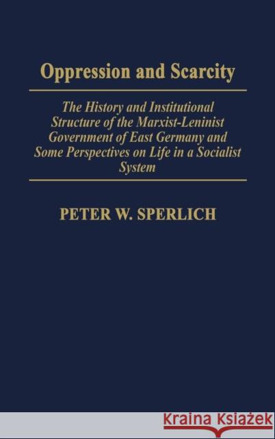 Oppression and Scarcity: The History and Institutional Structure of the Marxist-Leninist Government of East Germany and Some Perspectives on Li