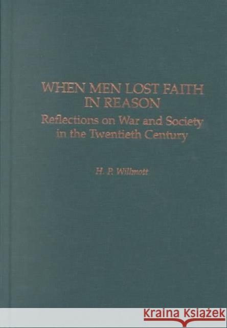 When Men Lost Faith in Reason: Reflections on War and Society in the Twentieth Century