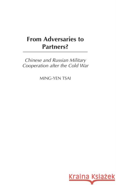 From Adversaries to Partners?: Chinese and Russian Military Cooperation After the Cold War
