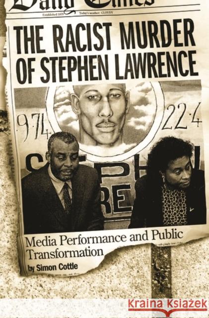 The Racist Murder of Stephen Lawrence: Media Performance and Public Transformation