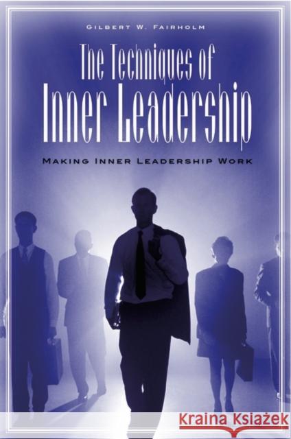 The Techniques of Inner Leadership: Making Inner Leadership Work