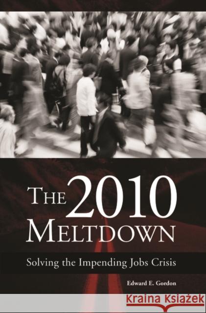 The 2010 Meltdown: Solving the Impending Jobs Crisis