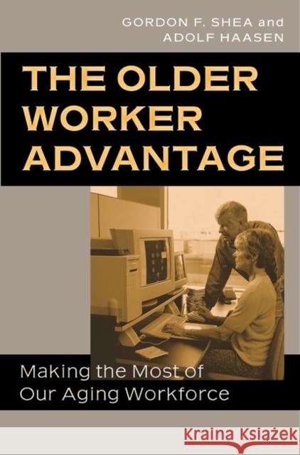 The Older Worker Advantage: Making the Most of Our Aging Workforce