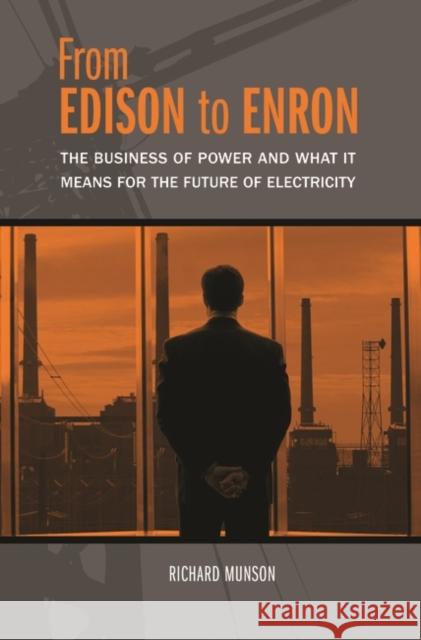 From Edison to Enron: The Business of Power and What It Means for the Future of Electricity