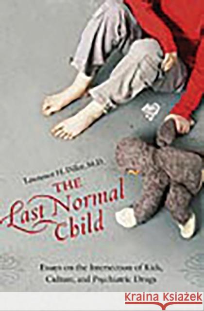 The Last Normal Child: Essays on the Intersection of Kids, Culture, and Psychiatric Drugs