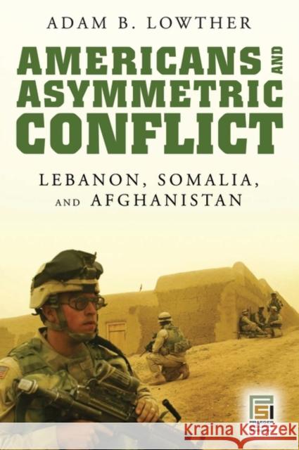 Americans and Asymmetric Conflict: Lebanon, Somalia, and Afghanistan