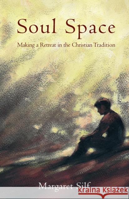 Soul Space : Making a Retreat in the Christian Tradition