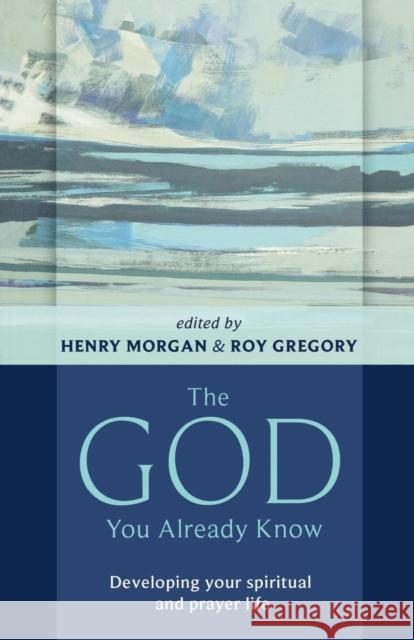 The God You Already Know: Developing Your Spiritual and Prayer Life
