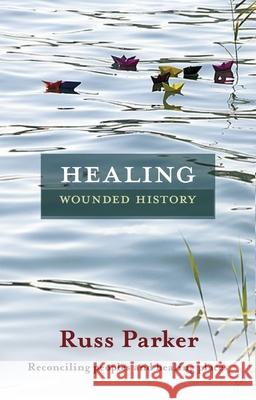 Healing Wounded History: Reconciling Peoples And Healing Places