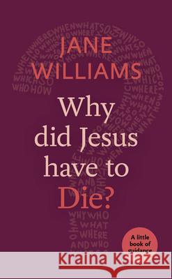 Why Did Jesus Have to Die?: A little book of guidance