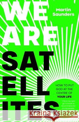 We Are Satellites: How to Put God at the Centre of Your Life