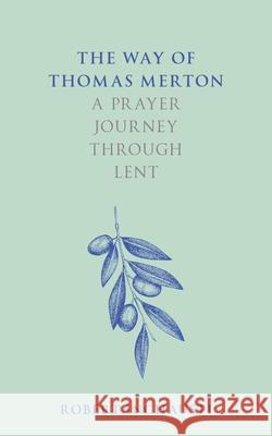 The Way of Thomas Merton: A prayer journey through Lent