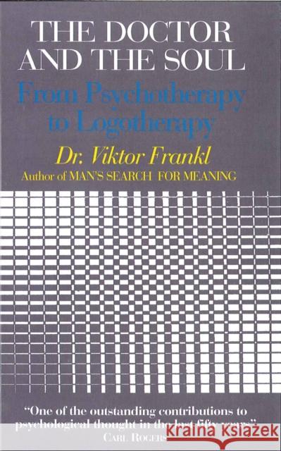 The Doctor and the Soul: From Psychotherapy to Logotherapy