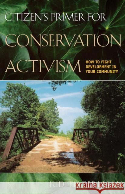 Citizen's Primer for Conservation Activism: How to Fight Development in Your Community