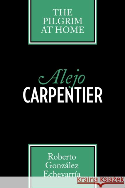 Alejo Carpentier: The Pilgrim at Home