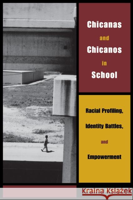 Chicanas and Chicanos in School: Racial Profiling, Identity Battles, and Empowerment