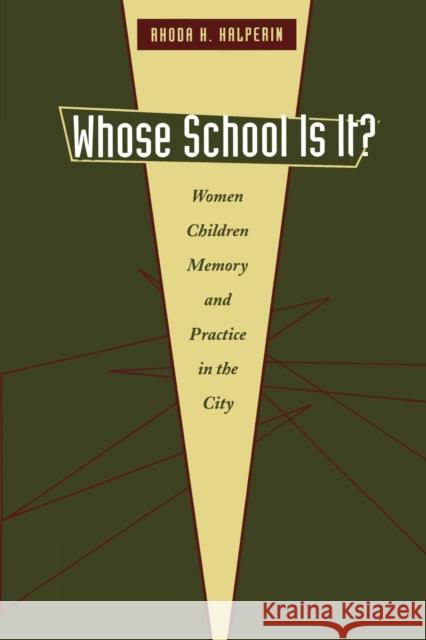 Whose School Is It?: Women, Children, Memory, and Practice in the City