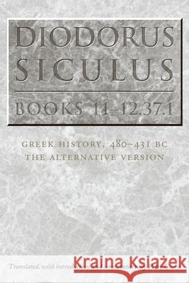 Diodorus Siculus, Books 11-12.37.1: Greek History, 480-431 Bc--The Alternative Version