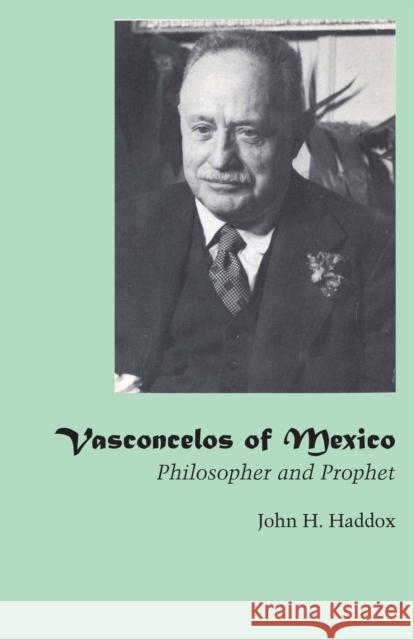 Vasconcelos of Mexico: Philosopher and Prophet
