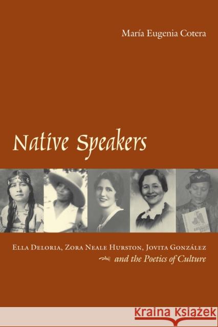 Native Speakers: Ella Deloria, Zora Neale Hurston, Jovita Gonzalez, and the Poetics of Culture