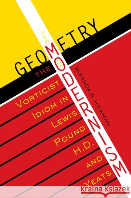 The Geometry of Modernism: The Vorticist Idiom in Lewis, Pound, H.D., and Yeats