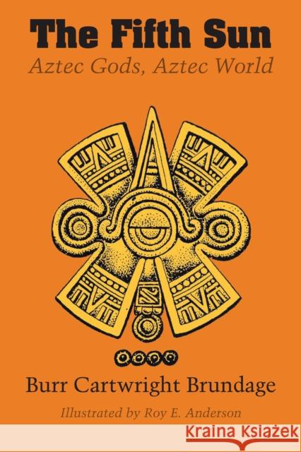 The Fifth Sun: Aztec Gods, Aztec World