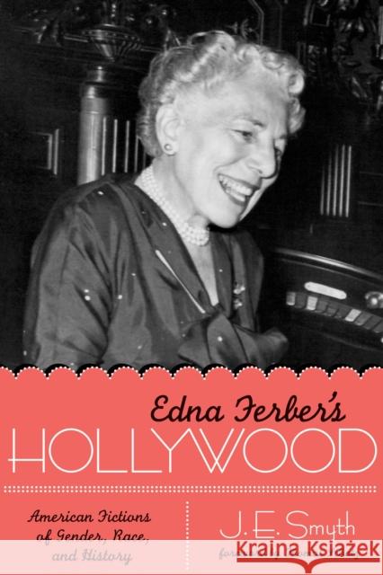 Edna Ferber's Hollywood: American Fictions of Gender, Race, and History