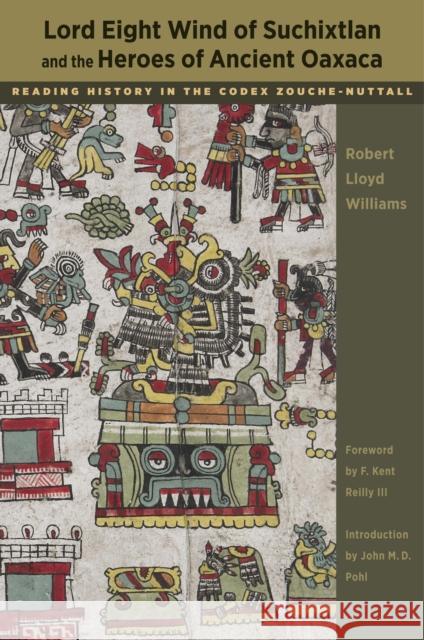 Lord Eight Wind of Suchixtlan and the Heroes of Ancient Oaxaca: Reading History in the Codex Zouche-Nuttall