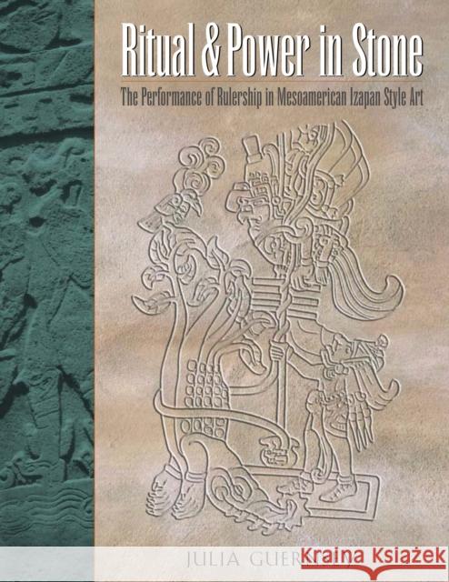 Ritual and Power in Stone: The Performance of Rulership in Mesoamerican Izapan Style Art