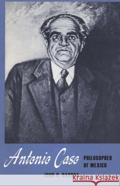 Antonio Caso: Philosopher of Mexico