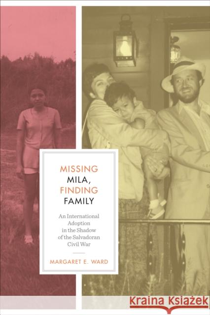 Missing Mila, Finding Family: An International Adoption in the Shadow of the Salvadoran Civil War