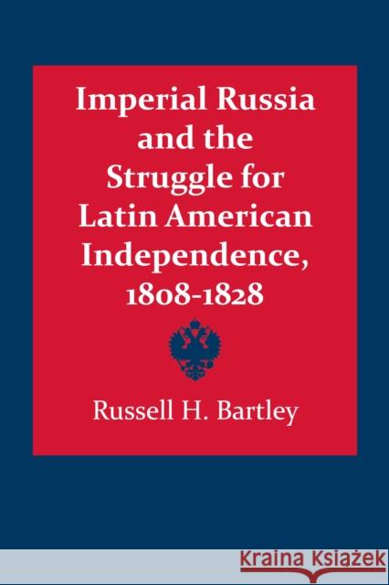 Imperial Russia and the Struggle for Latin American Independence, 1808-1828