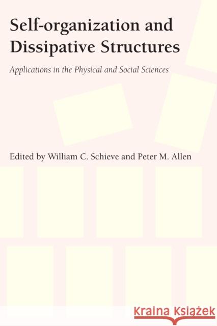 Self-Organization and Dissipative Structures: Applications in the Physical and Social Sciences