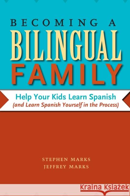 Becoming a Bilingual Family: Help Your Kids Learn Spanish (and Learn Spanish Yourself in the Process)