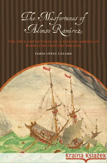 The Misfortunes of Alonso Ramírez: The True Adventures of a Spanish American with 17th-Century Pirates