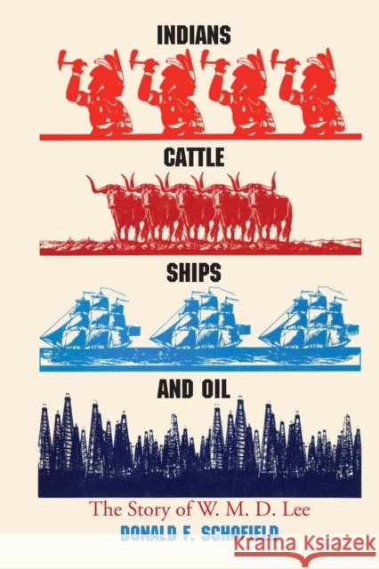Indians, Cattle, Ships, and Oil: The Story of W. M. D. Lee