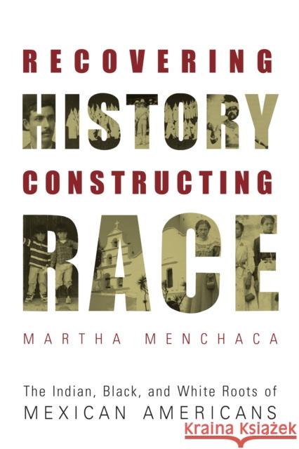 Recovering History, Constructing Race: The Indian, Black, and White Roots of Mexican Americans