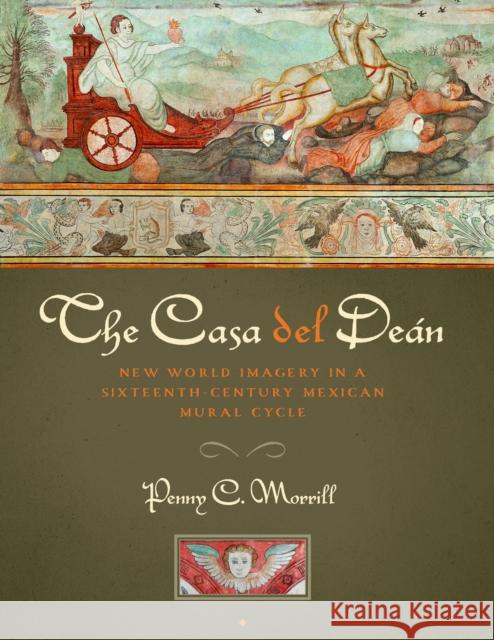 The Casa del Deán: New World Imagery in a Sixteenth-Century Mexican Mural Cycle