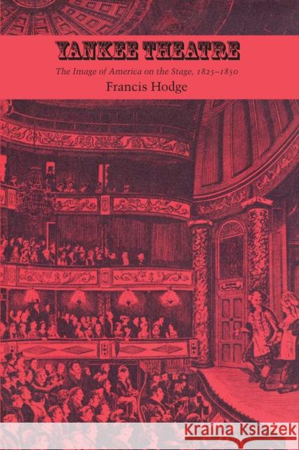 Yankee Theatre: The Image of America on the Stage, 1825-1850