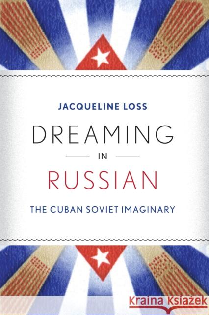 Dreaming in Russian: The Cuban Soviet Imaginary