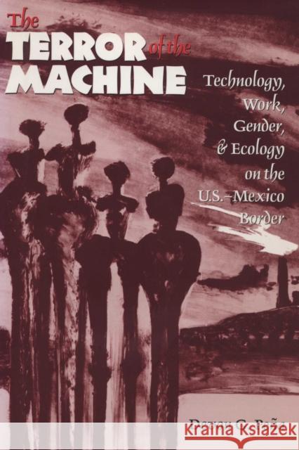 The Terror of the Machine: Technology, Work, Gender, and Ecology on the U.S.-Mexico Border