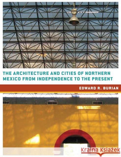 The Architecture and Cities of Northern Mexico from Independence to the Present