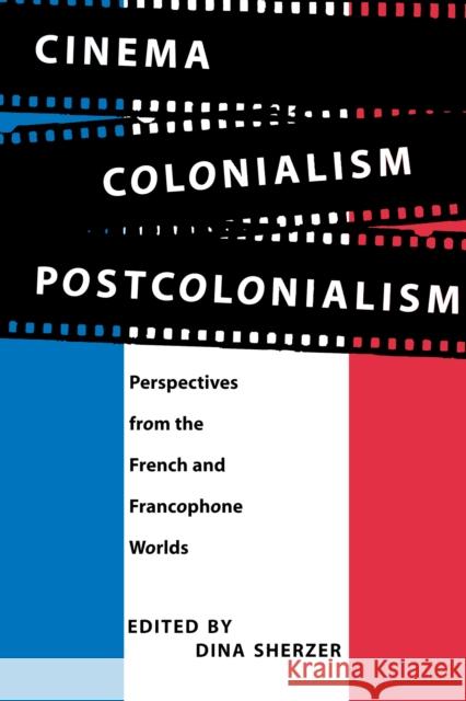 Cinema, Colonialism, Postcolonialism: Perspectives from the French and Francophone Worlds