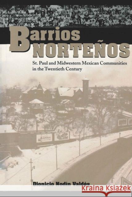 Barrios Norteños: St. Paul and Midwestern Mexican Communities in the Twentieth Century